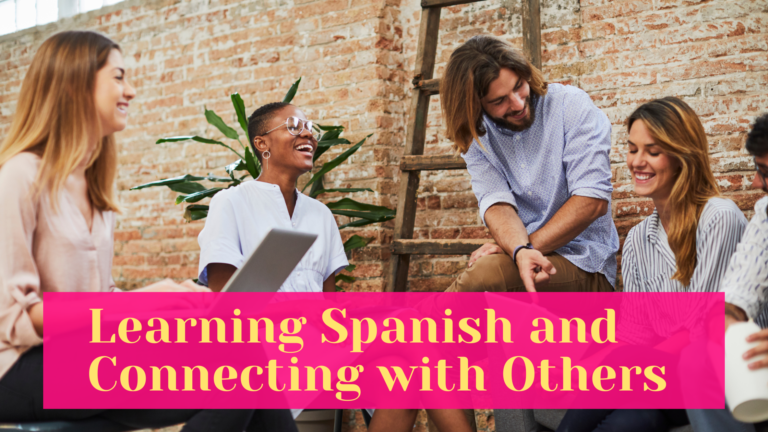 Learning Spanish can help you connect to others