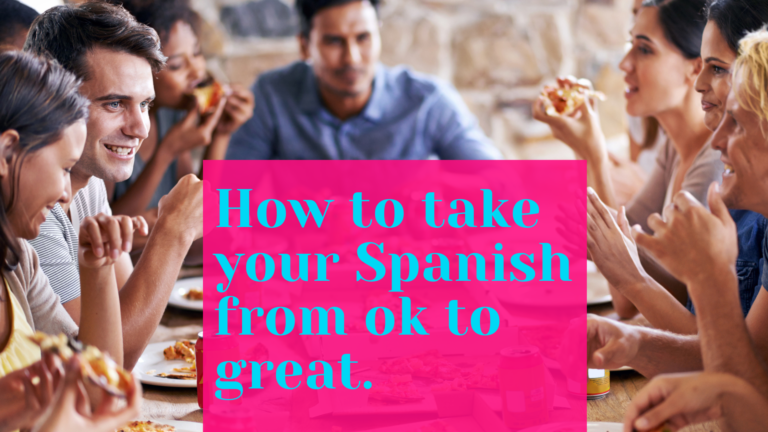 How to take your Spanish from good to great.