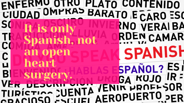 It is only Spanish, not an open heart surgery.