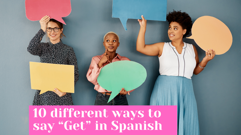 Learn Spanish, Spanish lessons, how do you say get in Spanish. Different uses of get in Spanish. How to translate get in Spanish